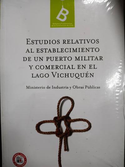 ESTUDIOS RELATIVOS AL ESTABLECIMIENTO DE UN PUERTO MILITAR Y COMERCIAL EN EL LAGO VICHUQUEN