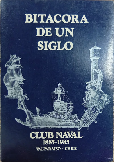 Bitácora de un Siglo: Club Naval 1885–1985