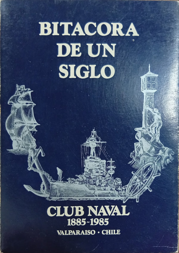 Bitácora de un Siglo: Club Naval 1885–1985