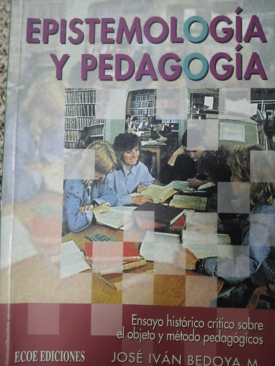Epistemología y Pedagogía: Ensayo histórico crítico sobre el objeto y método pedagógicos