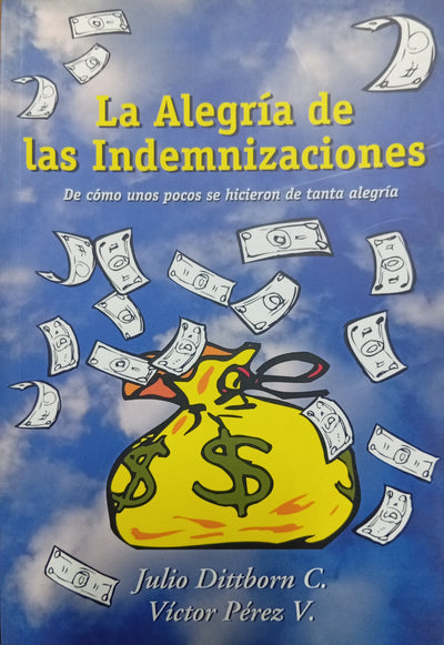 La Alegría de las Indemnizaciones: De cómo unos pocos se hicieron de tanta alegría
