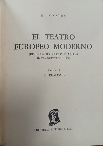 El teatro europeo moderno (Desde la Revolución Francesa hasta nuestros días)
Tomo I: El realismo