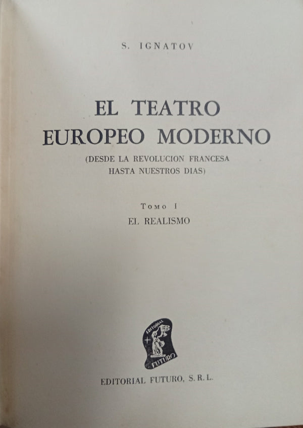El teatro europeo moderno (Desde la Revolución Francesa hasta nuestros días)
Tomo I: El realismo