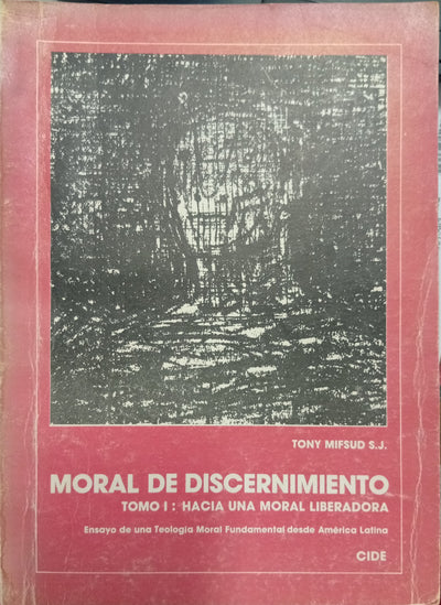 Moral de Discernimiento — Tomo I: Hacia una Moral Liberadora