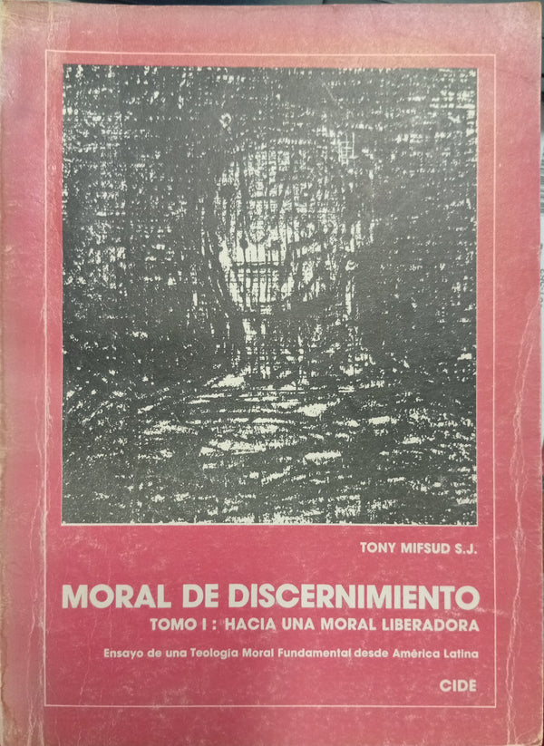 Moral de Discernimiento — Tomo I: Hacia una Moral Liberadora