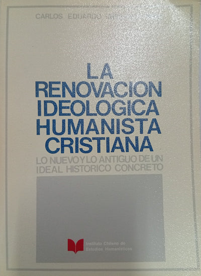La renovación ideológica humanista cristiana: Lo nuevo y lo antiguo de un ideal histórico concreto
