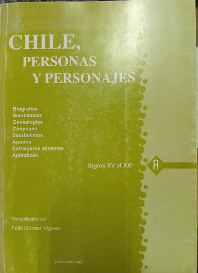 Chile, Personas y Personajes: Biografías, Semblanzas, Genealogías, Cónyuges, Seudónimos, Apodos, Extranjeros atinentes, Apéndices. Siglos XV al XXI