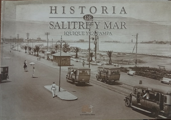 Historia de Salitre y Mar: Iquique y la Pampa