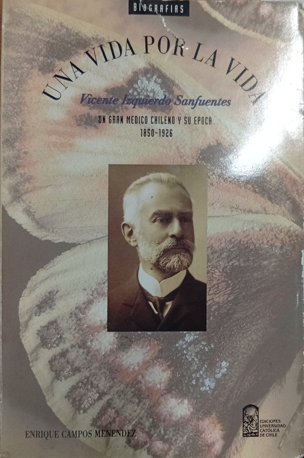 Una vida por la vida: Vicente Izquierdo Sanfuentes, un gran médico chileno y su época (1850–1926)