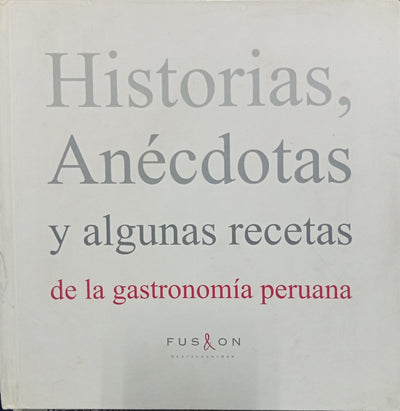 Historias, Anécdotas y algunas recetas de la gastronomía peruana