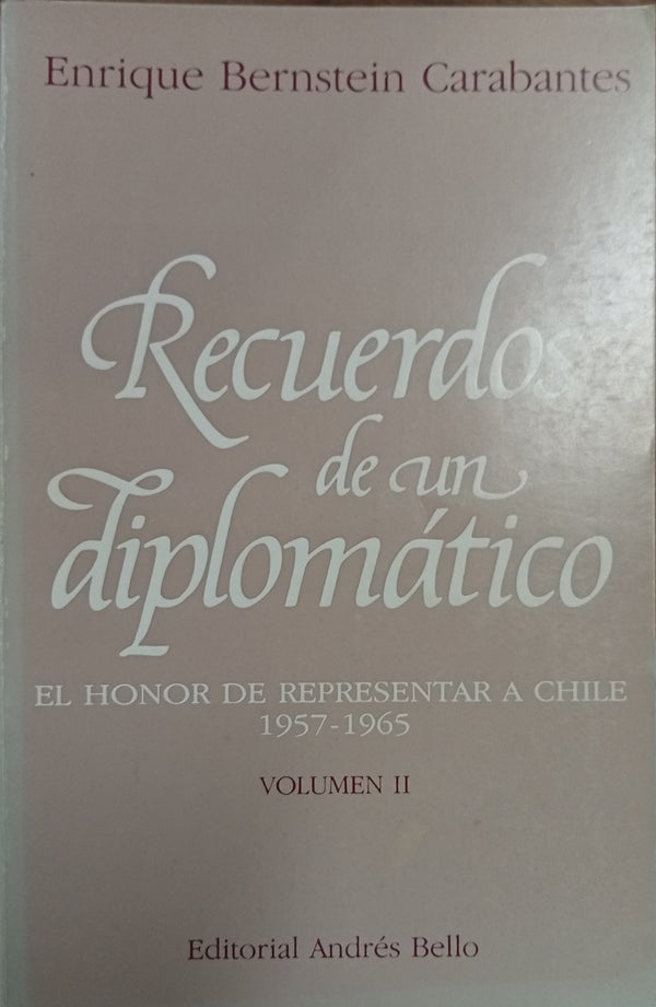 Recuerdos de un Diplomático: El Honor de Representar a Chile 1957-1965. Vol II
