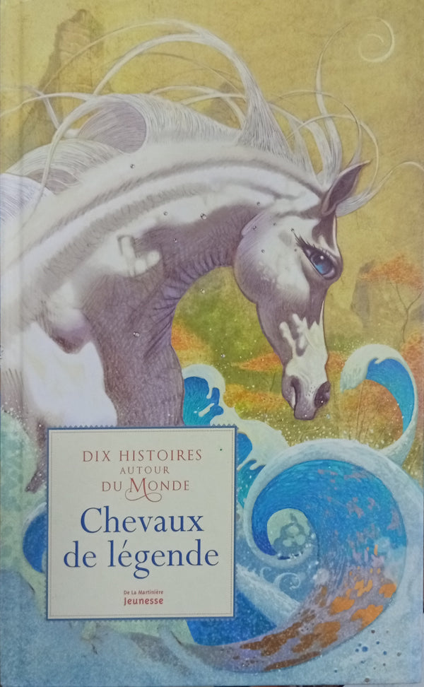 Chevaux de légende – Dix histoires autour du monde
