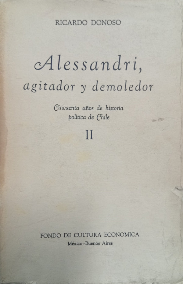Alessandri, agitador y demoledor. Tomo II