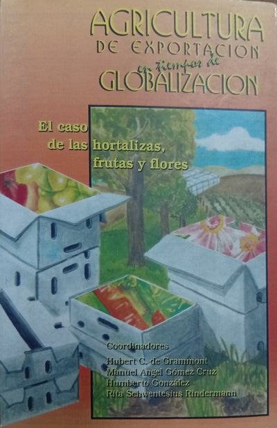 Agricultura de Exportación y Globalización: El caso de las hortalizas, frutas y flores