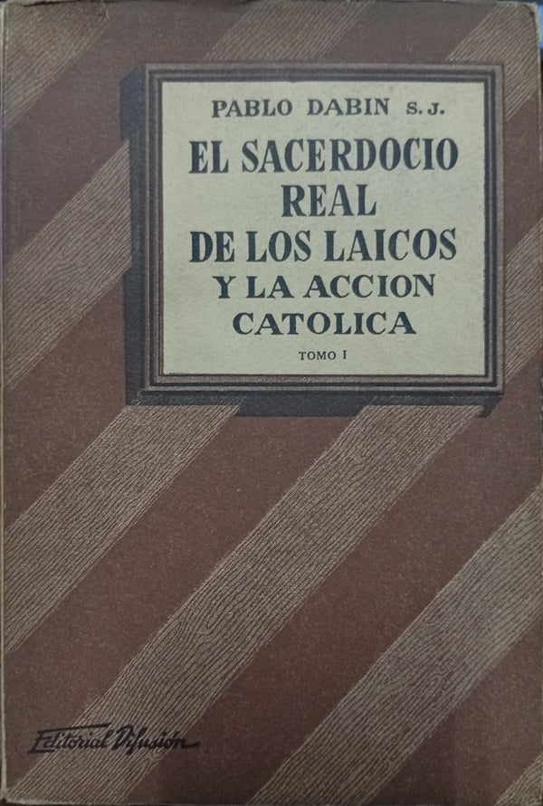 El sacerdocio real de los laicos y la Acción Católica – Tomo I