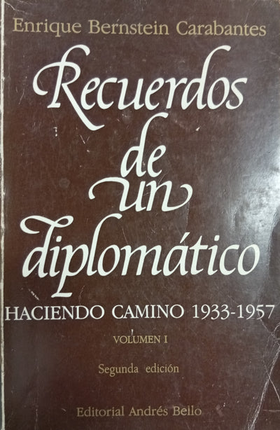 Recuerdos de un diplomático: Haciendo camino 1933-1957. Vol I