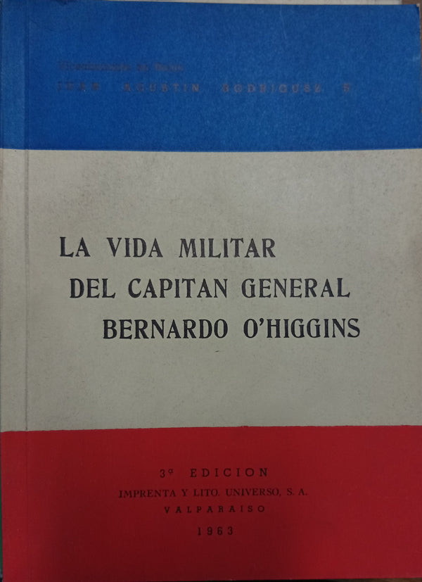 La vida militar del Capitán General Bernardo O'Higgins