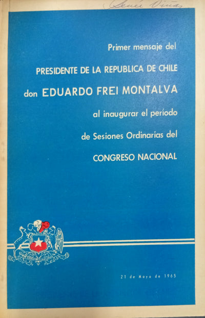 Primer mensaje del Presidente de la República de Chile don Eduardo Frei Montalva al inaugurar el período de Sesiones Ordinarias del Congreso Nacional