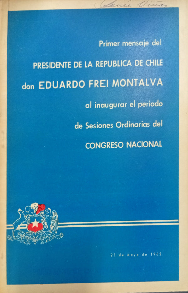 Primer mensaje del Presidente de la República de Chile don Eduardo Frei Montalva al inaugurar el período de Sesiones Ordinarias del Congreso Nacional