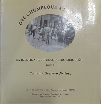 Del Chumbeque a la Zofri: La identidad cultural de los iquiqueños. Tomo II