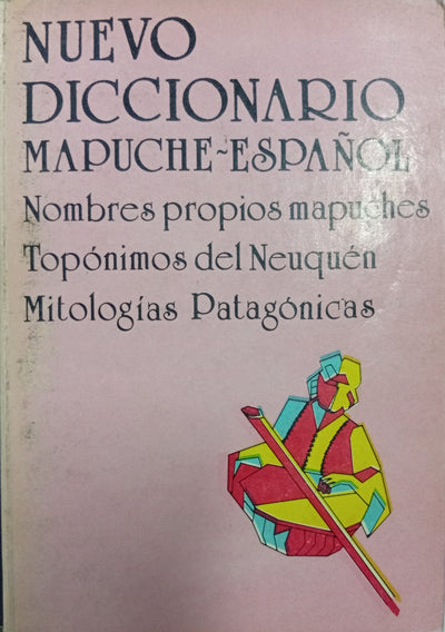 Nuevo Diccionario Mapuche-Español: Nombres propios mapuches, Topónimos del Neuquén, Mitologías Patagónicas
