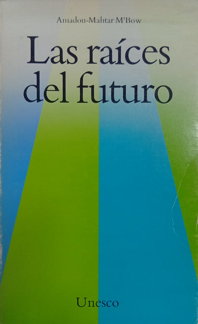 Las raíces del futuro: La problemática mundial y las misiones de la UNESCO