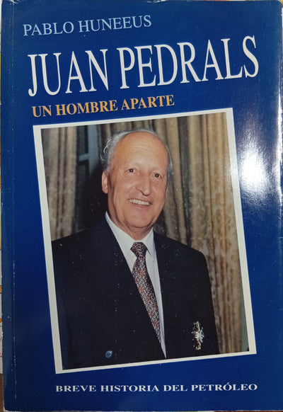 Juan Pedrals: Un hombre aparte. Breve historia del petróleo