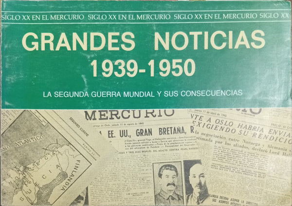 Grandes Noticias 1939–1950: La Segunda Guerra Mundial y sus consecuencias