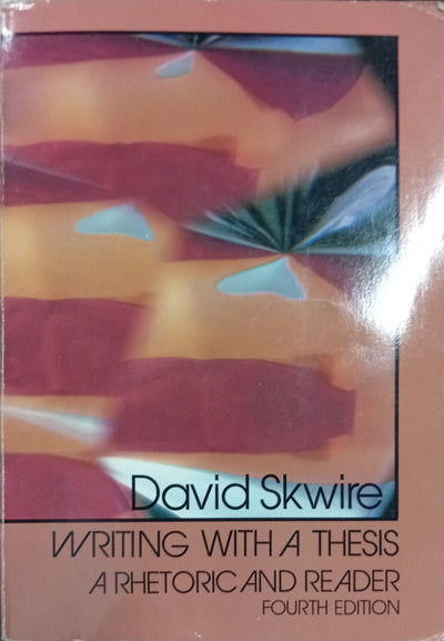 Writing with a thesis: A rhetoric and reader