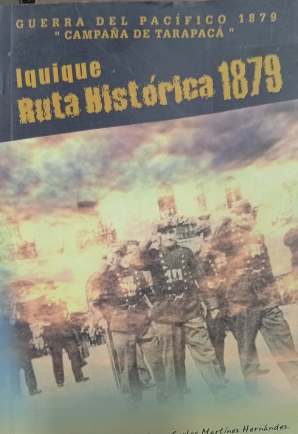 Iquique: Ruta Histórica 1879. Guerra del Pacífico 1879 – Campaña de Tarapacá