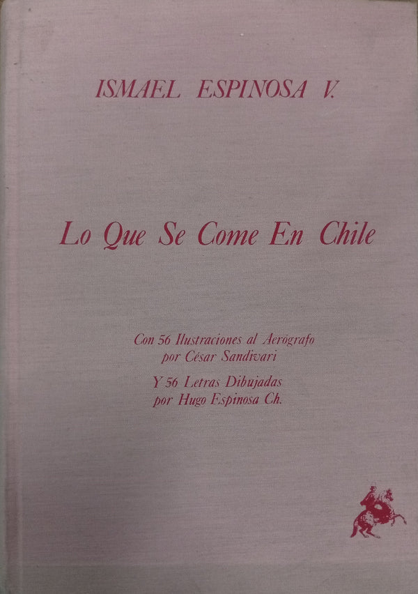 Lo que Se Come en Chile. Con 56 ilustraciones al aerógrafo por César Sandivari y 56 letras dibujadas por Hugo Espinosa