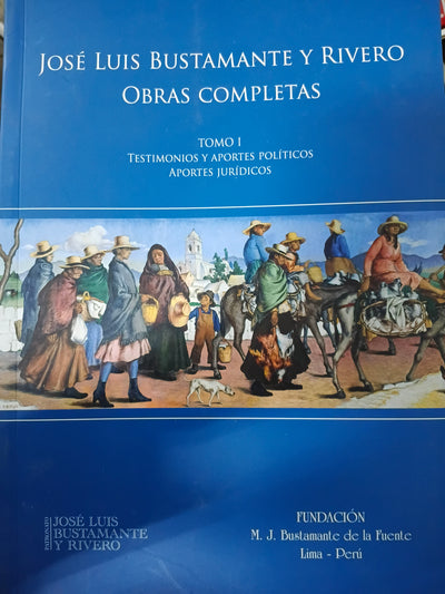 José luis bustamante y rivero. Obras completas. Tomo I