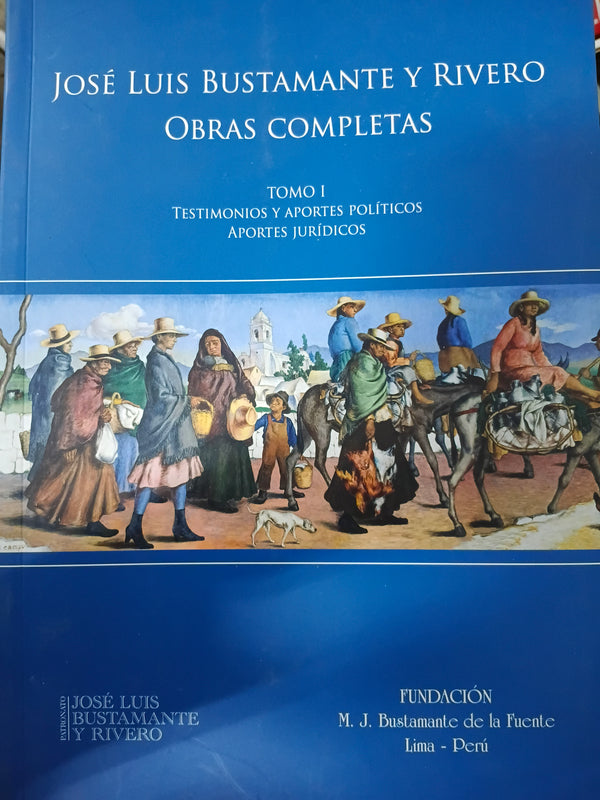 José luis bustamante y rivero. Obras completas. Tomo I
