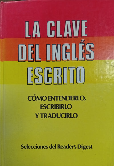 La clave del inglés escrito: Cómo entenderlo, escribirlo y traducirlo