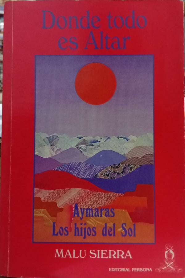 Donde todo es Altar: Aymaras, los hijos del Sol