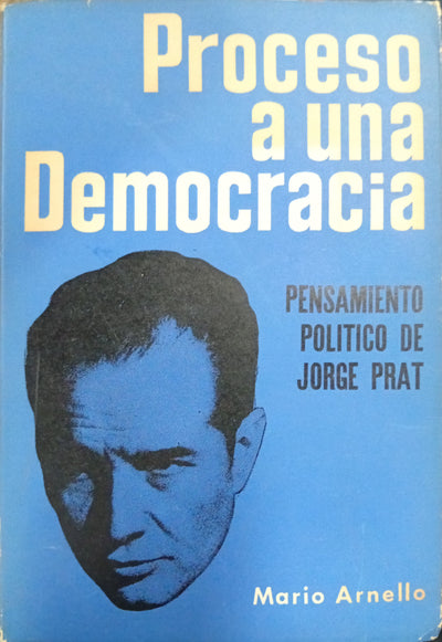 Proceso a una Democracia: Pensamiento Político de Jorge Prat