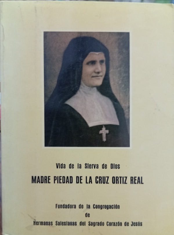 Vida de la Sierva de Dios Madre Piedad de la Cruz Ortiz Real