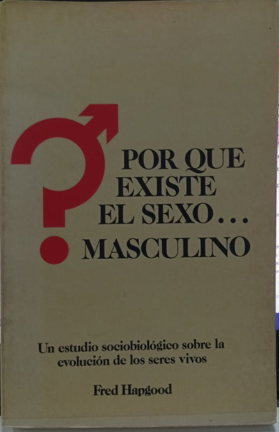 ¿Por qué existe el sexo... masculino? Un estudio sociobiológico sobre la evolución de los seres vivos