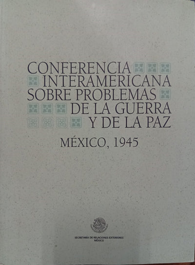 Conferencia Interamericana sobre Problemas de la Guerra y de la Paz: México, 1945