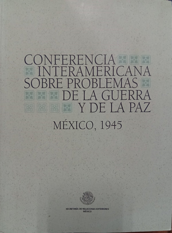 Conferencia Interamericana sobre Problemas de la Guerra y de la Paz: México, 1945