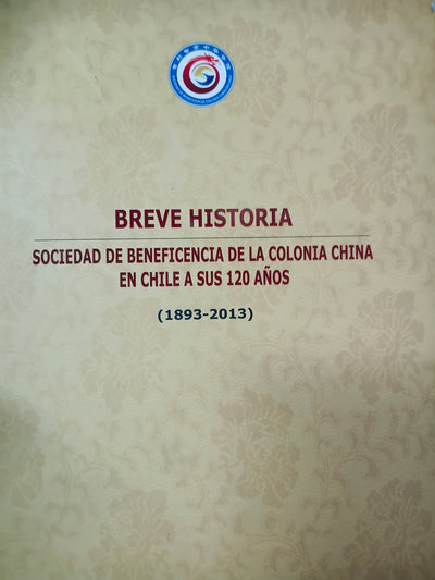 Breve historia Sociedad de beneficencia de la colonia china en Chile en sus 120 anos 1983-2013