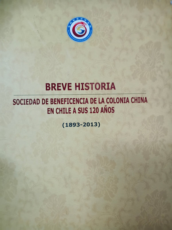 Breve historia Sociedad de beneficencia de la colonia china en Chile en sus 120 anos 1983-2013