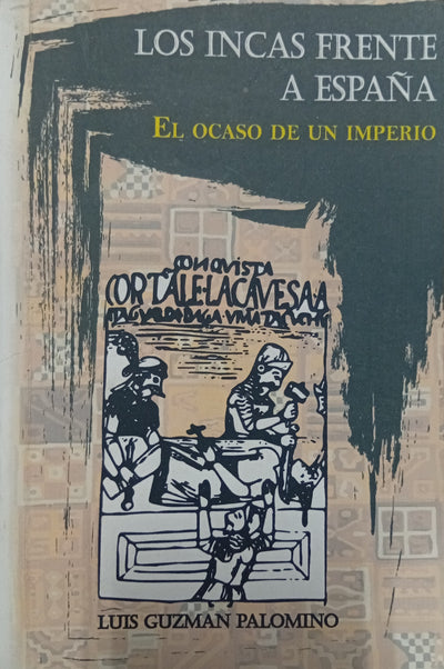 Los incas frente a España: El ocaso de un imperio