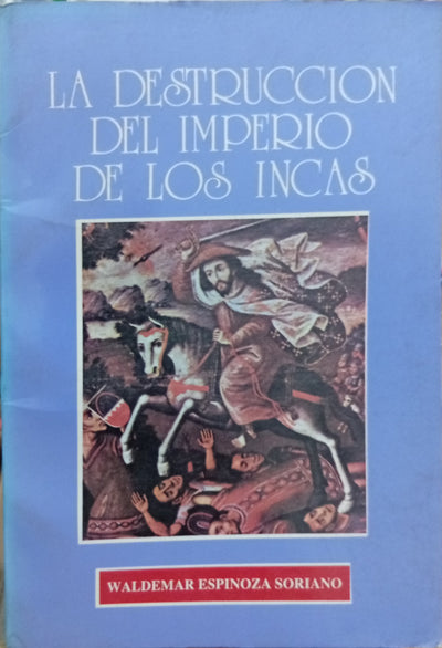 La destrucción del Imperio de los Incas: la rivalidad política y señorial de los curacazgos andinos