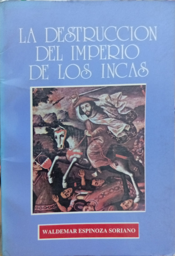 La destrucción del Imperio de los Incas: la rivalidad política y señorial de los curacazgos andinos