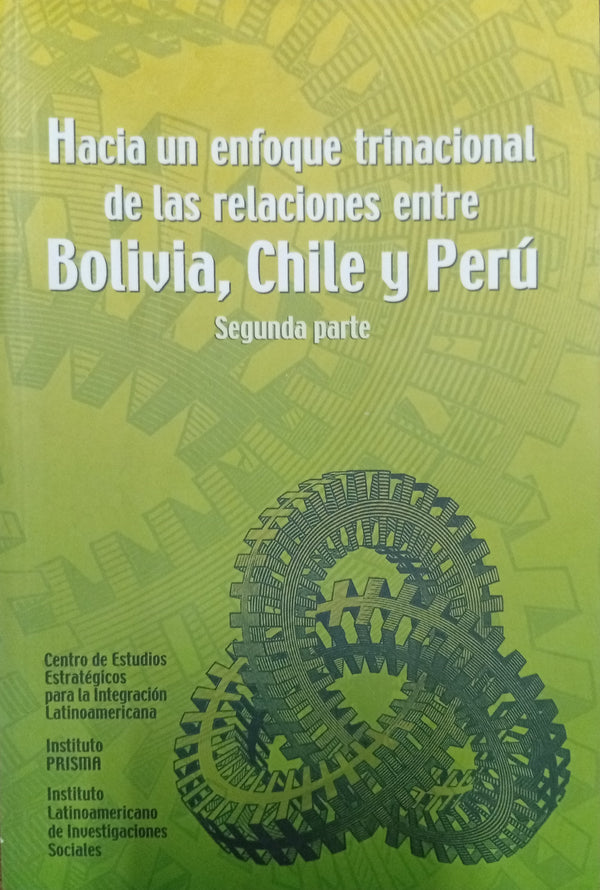 Hacia un enfoque trinacional de las relaciones entre Bolivia, Chile y Perú – Segunda parte