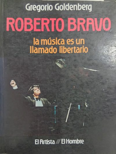 Roberto Bravo: La música es un llamado libertario. El artista, el hombre