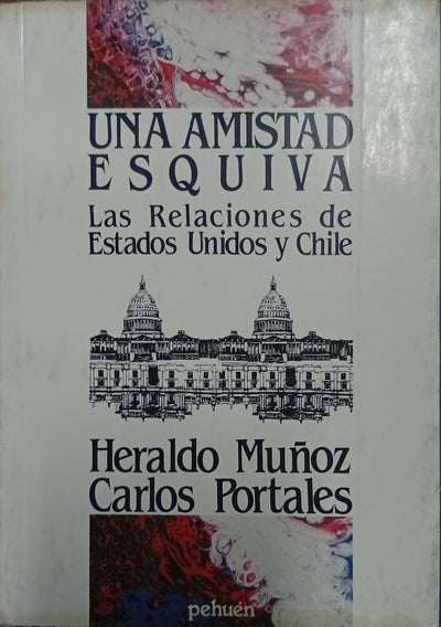 Una amistad esquiva. Las relaciones de Estados Unidos y Chile