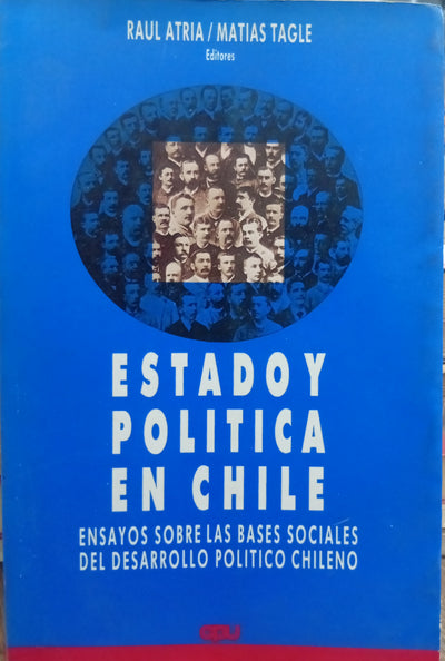 Estado y política en Chile: Ensayos sobre las bases sociales del desarrollo político chileno