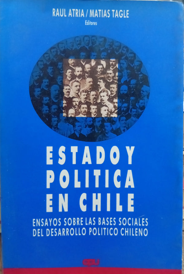 Estado y política en Chile: Ensayos sobre las bases sociales del desarrollo político chileno